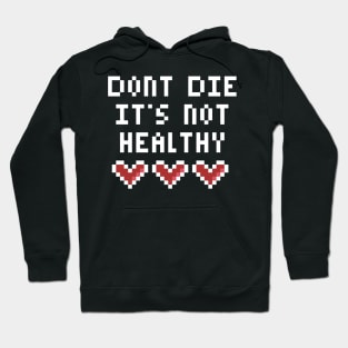 Dont Die Its not Healthy Hoodie